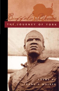 Walker, Frank X — Buffalo Dance: The Journey of York