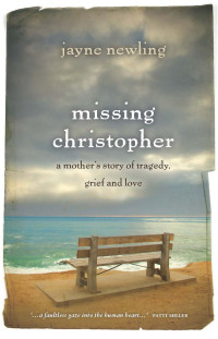 Newling Jayne — Missing Christopher: A Mother's Story of Tragedy, Grief and Love