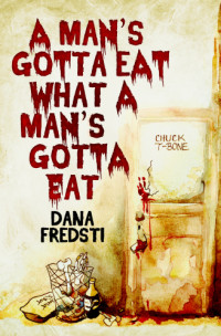 Dana Fredsti — A Man's Gotta Eat What a Man's Gotta Eat