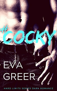 Eva Greer — #COCKY: Hard Limits Panty-Melting Romance (SOS Security 1)