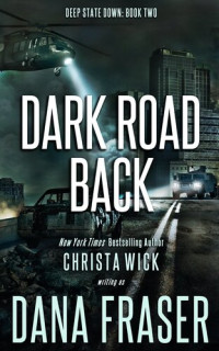 Dana Fraser, Christa Wick — Dark Road Back: A Post-Apocalyptic Survival Thriller: Deep State Down, #2