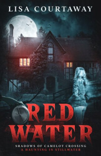 Lisa Courtaway — Red Water Shadows of Camelot Crossing (A Haunting in Stillwater)