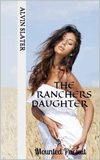 Slater Alvin — The RANCHERS DAUGHTER Mounted Pursuit