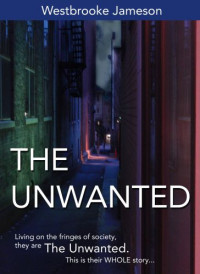 Jameson Westbrooke — The Unwanted -Complete Collection