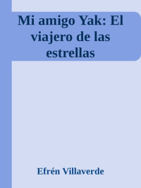 Efrén Villaverde — Mi amigo Yak: El viajero de las estrellas