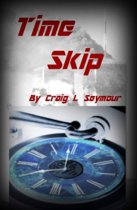 Seymour, Craig L — Time Skip Book 1
