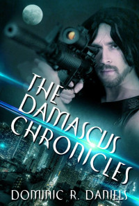 Daniels, Dominic R — The Damascus Chronicles