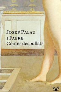 Josep Palau i Fabre — Contes despullats