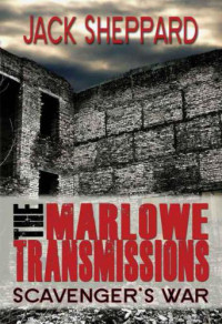 Sheppard Jack — The Marlowe Transmissions- Scavenger's War