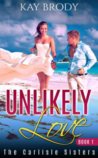 Brody Kay — Unlikely Love: A Hot, Romantic Suspense