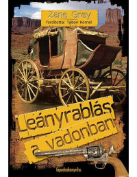 Zane Grey — Leányrablás a vadonban