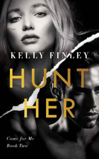 Kelly Finley — Hunt Her: A Steamy Heroine Romance (Come for Me Book 2)