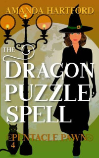 Amanda Hartford — The Dragon Puzzle Spell (Pentacle Pawn, Book 4)(Paranormal Women's Midlife Fiction)