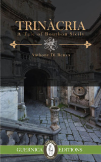 Anthony Di Renzo — Trinacria: A Tale of Bourbon Sicily isbn:9781622341870, amazon:1622341872