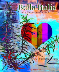 Fiery, Valerie le — Bella Italia: alte Liebe - neues Glück