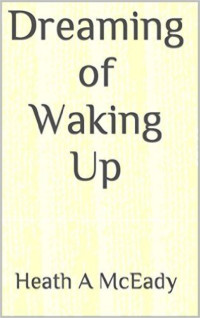 McEady, Heath A — Dreaming of waking up