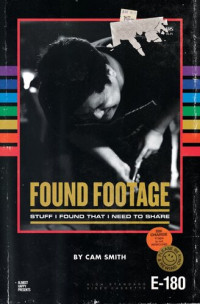 Cam Smith — Found Footage: Stuff I Found That I Need to Share