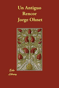 Jorge Ohnet — Un Antiguo Rencor
