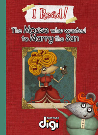 Margaret Labuschagne — I Read! The Mouse who wanted to marry the Sun