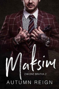 Autumn Reign — Maksim: A Dark Mafia Romance (Zakone Bratva Book 2)
