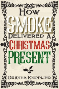 DeAnna Knippling — How Smoke Delivered A Christmas Present