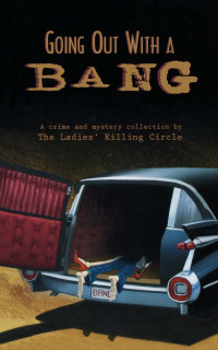 Boswell Joan; Wiken Linda; Fradkin Barbara (editor) — The Ladies' Killing Circle - Going Out With a Bang