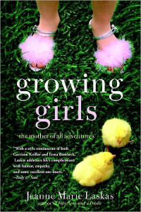 Laskas, Jeanne Marie — Growing Girls: The Mother of All Adventures