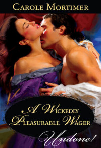 Carole Mortimer — A Wickedly Pleasurable Wager
