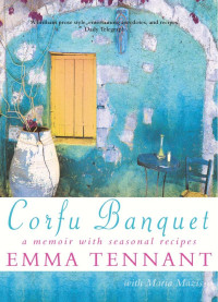 Tennant Emma — Corfu Banquet: A Memoir with Seasonal Recipes