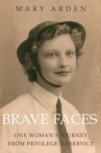Arden Mary — Brave Faces: One Womans' Journey from Privilege to Service