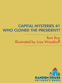 Ron Roy — Capital Mysteries #1: Who Cloned the President?