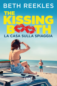 Beth Reekles — The kissing booth. La casa sulla spiaggia