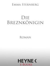 Sternberg Emma — Die Breznkönigin: Roman