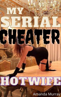 Murray Amanda — My Serial Cheater Hotwife