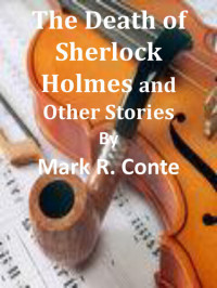 Mark Conte — The Death of Sherlock Holmes & Other Stories