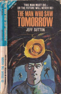 Sutton Jeff — The Man Who Saw Tomorrow