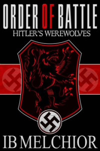 Melchior Ib — Order of Battle- Hitler's Werewolves