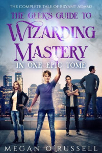 Megan O'Russell — The Geek's Guide to Wizarding Mastery in One Epic Tome