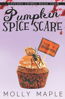 Molly Maple — Pumpkin Spice Scare - Small Town Cupcake Crimes Cozy Mystery 4