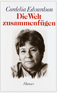 Edvardson Cordelia — Die Welt zusammenfügen