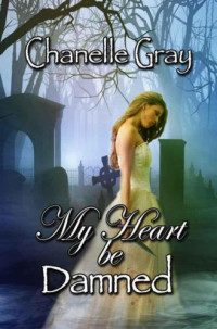 Gray Chanelle — My Heart Be Damned