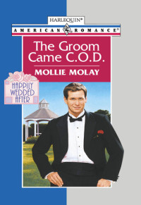 Mollie Molay — The Groom Came C.O.D. (Harlequin American Romance)