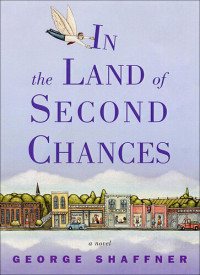 George Shaffner — In the Land of Second Chances: A Novel