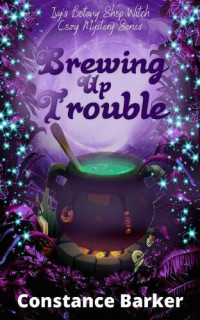 Constance Barker — Brewing Up Trouble (Ivy's Botany Shop Mystery 1)