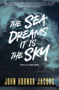  John Hornor Jacobs — The Sea Dreams It Is the Sky