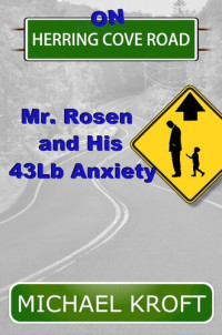 Michael Kroft — On Herring Cove Road: Mr. Rosen and His 43Lb Anxiety