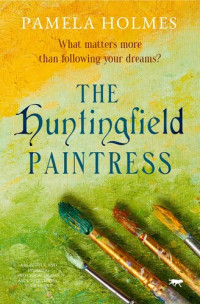 Pamela Holmes — THE HUNTINGFIELD PAINTRESS