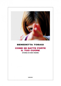 Benedetta Tobagi — Come mi batte forte il tuo cuore