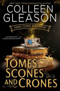 Colleen Gleason — Tomes Scones & Crones: A Paranormal Women’s Midlife Fiction Novel (Three Tomes Bookshop Book 1)