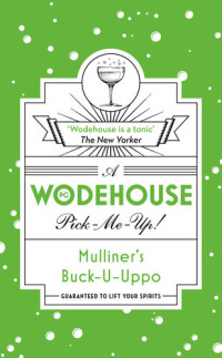 P.G. Wodehouse — Mulliner's Buck-U-Uppo: (Wodehouse Pick-Me-Up)